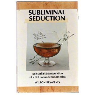 Subliminal Seduction; Ad Media's Manipulation of a Not So Innocent America.: Wilson Bryan Key: 9780138590901: Books