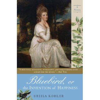 Bluebird, or The Invention of Happiness Sheila Kohler Books