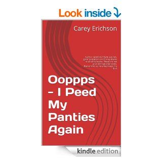 Ooppps   I Peed My Panties Again: Hilarious jokes, great quotations and funny stories.   Not your average joke book (Carey Erichson Joke Books 2) eBook: Carey Erichson: Kindle Store