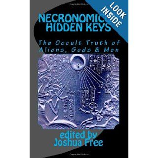 Necronomicon Hidden Keys: The Occult Truth of Aliens, Gods & Men: Joshua Free: 9781466305885: Books