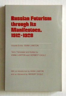 Russian Futurism Through Its Manifestoes, 1912 1928: 9780801494925: Literature Books @