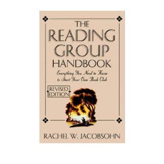 The Reading Group Handbook Everything You Need to Know to Start Your Own Book Club Rachel W. Jacobsohn 9780786883240 Books