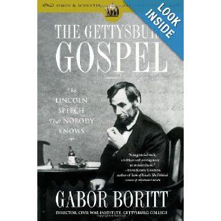 The Gettysburg Gospel: The Lincoln Speech That Nobody Knows (Simon & Schuster Lincoln Library): Gabor Boritt: 9780743288217: Books