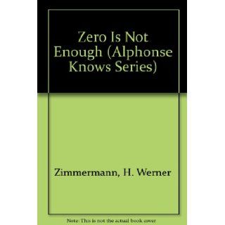 Zero is Not Enough (Alphonse Knows Series): H. Werner Zimmermann: 9780195407976: Books