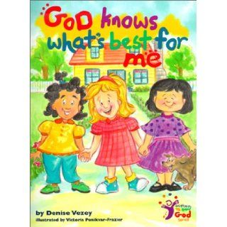 God Knows What's Best for Me (Getting to Know God): Denise Vezey, Victoria Ponikvar Frazier: 9780781435031:  Kids' Books