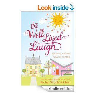 The Well Lived Laugh: Designing a Life that Keeps You Smiling eBook: Rachel St. John Gilbert: Kindle Store