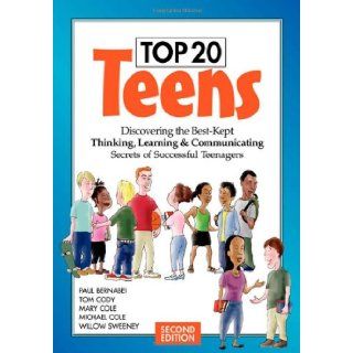 Top 20 Teens: Discovering the Best Kept Thinking, Learning & Communicating Secrets of Successful Teenagers: Tom Cody, Mary Cole, Michael Cole, Willow Sweeney: 9780974284309: Books
