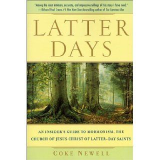 Latter Days: An Insider's Guide to Mormonism, The Church of Jesus Christ of Latter day Saints: Coke Newell: 9780312280437: Books