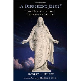 A Different Jesus?: The Christ of the Latter day Saints: Robert L. Millet: 9780802828767: Books