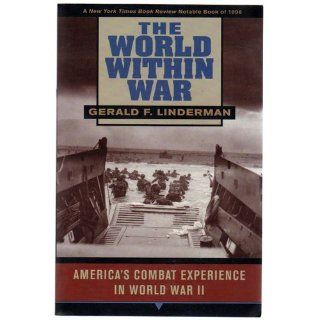 The World within War: America's Combat Experience in World War II: Gerald F. Linderman: 9780674962026: Books