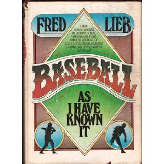Baseball As I Have Known It: Lieb Fred: 9780448173023: Books