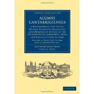 Alumni Cantabrigienses: A Biographical List of All Known Students, Graduates and Holders of Office at the University of Cambridge, from the Earliest(Cambridge Library Collection   Cambridge) (9781108036160): John Venn, John Archibald Venn: Books
