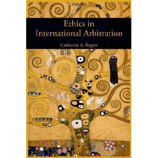 Ethics in International Arbitration: Catherine Rogers: 9780195337693: Books