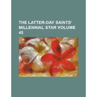 The Latter Day Saints' millennial star Volume 45: Books Group: 9781236026170: Books