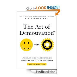 The Art of Demotivation (A Visionary Guide for Transforming Your Company's Least Valuable Asset   Your Employees) eBook Dr. E.L.  Kersten Kindle Store