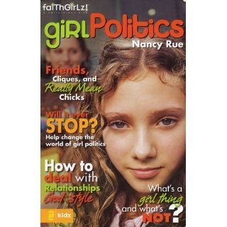 Girl Politics: Friends, Cliques, and Really Mean Chicks (Faithgirlz!): Nancy N. Rue: 9780310712961: Books