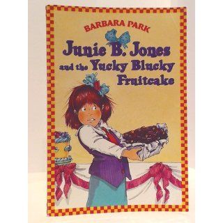 Junie B. Jones and the Yucky Blucky Fruitcake (Junie B. Jones, No. 5) (9780679866947): Barbara Park, Denise Brunkus: Books