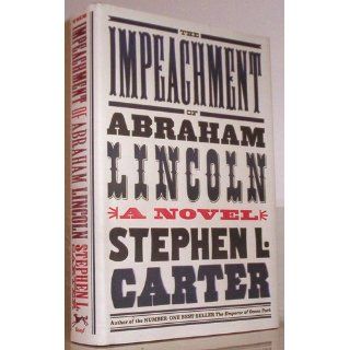 The Impeachment of Abraham Lincoln: Stephen L. Carter: 9780307272638: Books