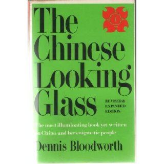 The Chinese Looking Glass: Dennis Bloodworth: 9780374514938: Books