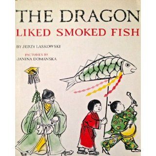 The Dragon Liked Smoked Fish: Jerzy. Domanska, Janina, Laskowski: 9780837209388: Books
