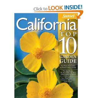 California Top 10 Garden Guide: The 10 Best Roses, 10 Best Trees  the 10 Best of Everything You Need   The Plants Most Likely to Thrive in Your GardenMost Important Tasks in the Garden Each Month: Editors of Sunset Books: Books