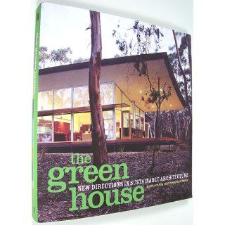 The Green House: New Directions in Sustainable Architecture: Alanna Stang, Christopher Hawthorne: 9781568984810: Books