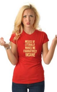 SnorgTees Women's Misuse of Literally Makes Me Figuratively Insane T Shirt: Clothing
