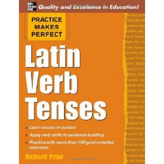 Practice Makes Perfect: Latin Verb Tenses (Practice Makes Perfect Series): Richard Prior: 9780071462921: Books