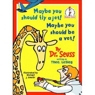 Maybe You Should Fly a Jet! Maybe You Should be a Vet! (Beginner Series): Dr. Seuss, Theo Le Sieg, Michael J. Smolin: 9780001713369:  Children's Books