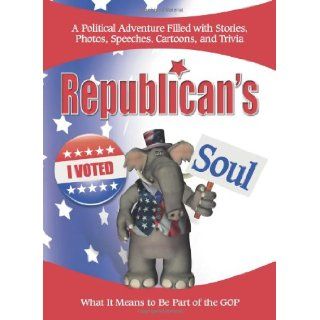 Republican's Soul: What It Means to Be Part of the G.O.P.: Compilation: 9780757306761: Books