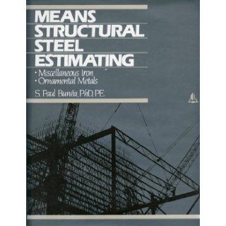 Means Structural Steel Estimating: Miscellaneous Iron, Ornamental Metals: S. Paul Bunea: 9780876290699: Books