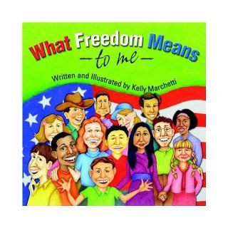What Freedom Means to Me: Kelly Marchetti: 9781413462449: Books