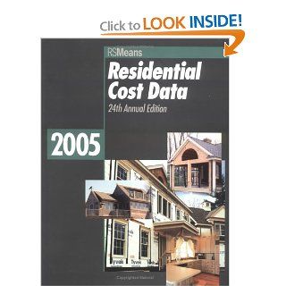 Residential Cost Data 2005 (Means Residential Cost Data): Robert W. Mewis, Barbara Balboni, Robert A. Bastoni, John H. Chiange, Robert J. Kuchta, Robert C. McNicholes, Melville J. Mossman, John J. Moylan, Jeannene D. Murphy, Stephen C. Plotner: 97808762975