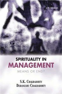 Spirituality in Management: Means or End? (9780195692235): S K Chakraborty, Debangshu Chakraborty: Books