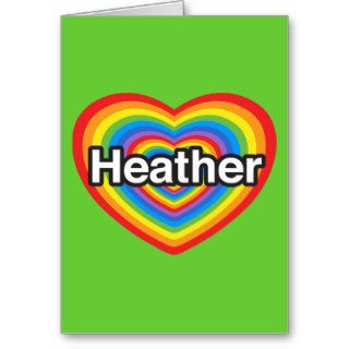 I love Heather. I love you Heather. Heart Greeting Card