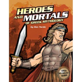 The Heroes and Mortals of Greek Mythology (Ancient Greek Mythology) Don Nardo, Calcium 9780756544805  Kids' Books