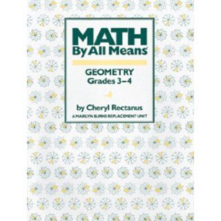 Geometry, Grades 3 4 (Math by All Means) (9780941355100): Cheryl Rectanus: Books
