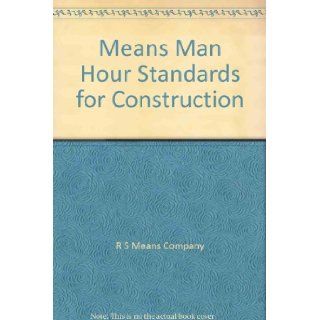 Means Man Hour Standards for Construction: Norman E. Peterson: 9780876290897: Books