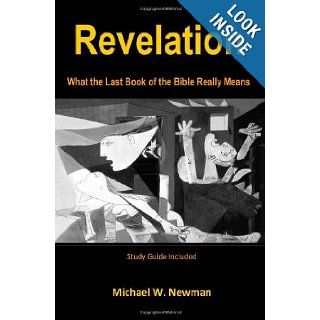 Revelation: What the Last Book of the Bible Really Means: Michael W. Newman: 9781448662005: Books