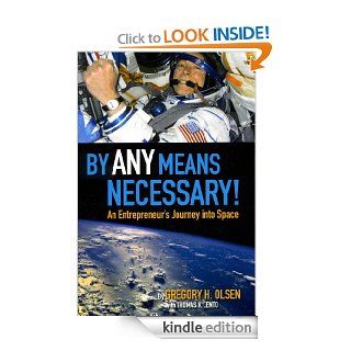 By Any Means Necessary An Entrepreneur's Journey into Space eBook Gregory  Olsen, Tom  Lento Kindle Store