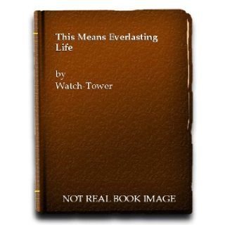 This Means Everlasting Life: Watchtower: Books