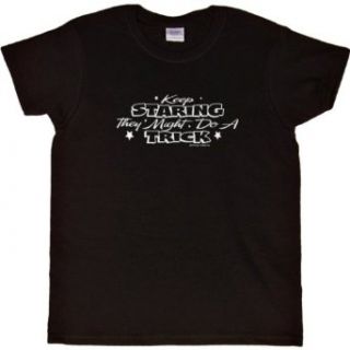 WOMENS T SHIRT : BLACK   LARGE   Keep Staring They Might Do A Trick   Funny for the Well Endowed: Clothing