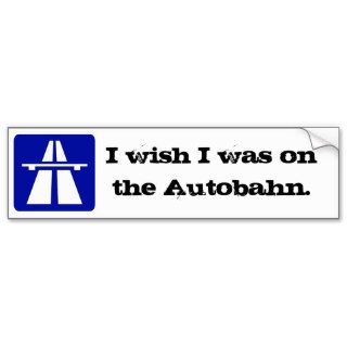 I wishAutobahn Bumper Sticker