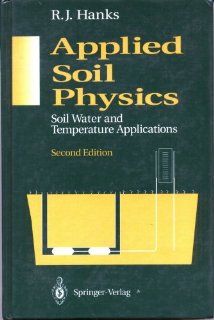 Applied Soil Physics: Soil Water and Temperature Applications (Advanced Series in Agricultural Sciences): R.J. Hanks: 9780387978505: Books