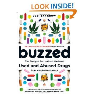 Buzzed: The Straight Facts About the Most Used and Abused Drugs from Alcohol to Ecstasy (Third Edition): Cynthia Kuhn, Scott Swartzwelder, Wilkie Wilson: 9780393329858: Books