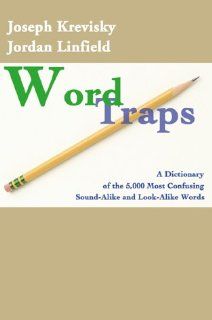 Word Traps: A Dictionary of the 5,000 Most Confusing Sound Alike and Look Alike Words (9780595002795): Jordan L. Linfield, Joseph Krevisky: Books