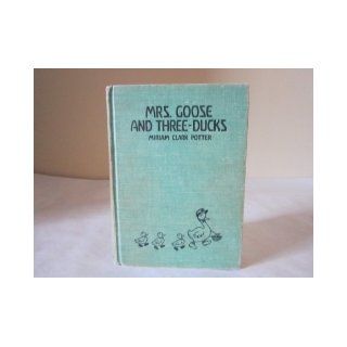 Mrs. Goose and Three Ducks: Miriam Clark Potter: Books