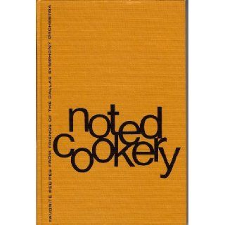 Noted Cookery Favorite Recipes from Friends of the Dallas Symphony Orchestra Friends of the Dallas Symphony Orchestra, Greer Garson, Mrs. Bob Hope, Marilyn Horne, Mrs. Lyndon B. Johnson, Danny Kaye, Yehudi Menuhin, Perle Mesta, Mrs. Richard M. Nixon, And