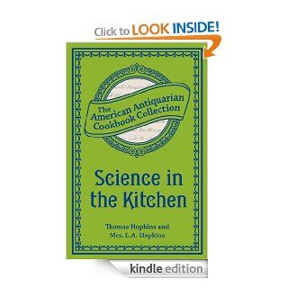 Science in the Kitchen: Important Discoveries and Improvements in the Art of Cooking   Kindle edition by Thomas Hopkins, Mrs. L.A. Hopkins. Cookbooks, Food & Wine Kindle eBooks @ .