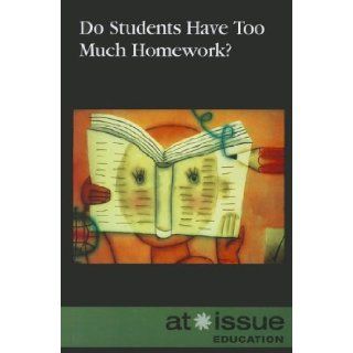 Do Students Have Too Much Homework? (At Issue Series): Judeen Bartos: 9780737758931: Books